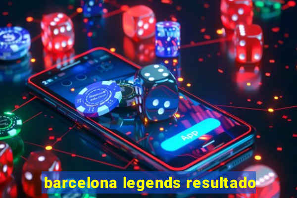 barcelona legends resultado